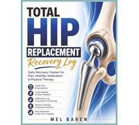 Hip Replacement Recovery Log Book: Daily Tracker for Pain, Mobility, Medication and Physical Therapy Progress | Post Surgery Healing Journal with Guided Logs for Recovery Support | 8.5 x 11, 120 Pages