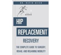 Hip Replacement Recovery: The Complete Guide to Surgery, Rehab, and Regaining Mobility (Active Life Orthopedics Guides)