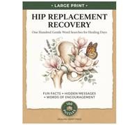 Hip Replacement Recovery Word Search Puzzle Book: Hip Replacement Recovery Word Search Puzzle Book: Large Print 100 Themed Puzzles. A Thoughtful Get ... Hip Surgery, Hip Replacement & Joint Recovery