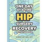 Hip Surgery Recovery Activity Book: Funny and Relaxing Activities to Make Recovery Days Easier (Over 100 puzzles, games, coloring pages and micro journal) (Recovery Activity Books Series)