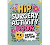 Hip Surgery Recovery Activity Book: Funny and Relaxing Gift for Women and Men After Hip Replacement with Over 120 Large Print Puzzles, Humor, and Therapeutic Activities for Healing