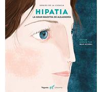 Hipatia. La gran maestra de Alejandría (Genios de la ciencia)