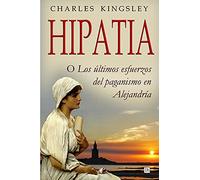 Hipatia: O los ultimos esfuerzos del paganismo en Alejandria
