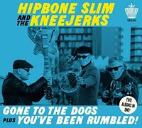 Hipbone Slim and the Kneejerks - Gone To The Dogs plus You’ve Been Rumbled!