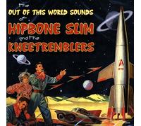 Hipbone Slim & the Kneetremblers - The Out of This World Sounds of...