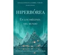 Hiperbórea: en los orígenes del mundo: Secretos de una civilización polar olvidada (Civilizaciones en la sombra)
