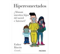 Hiperconectados: ¿Abusan nuestros hijos del móvil e internet? (Manuales prácticos)