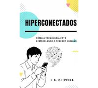 Hiperconectados: Como a tecnologia está Remodelando o cérebro humano