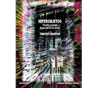 Hiperobjetos: Filosofía y ecología después del fin del mundo (INTERFERENCIAS)