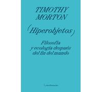 Hiperobjetos | Timothy Morton, Paola Cortés Rocca, Tomás Borovinsky