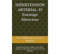 HIPERTENSIÓN ARTERIAL: El Enemigo Silencioso: Mi guía práctica para regular tus niveles y recuperar tu bienestar sin renunciar a lo que disfrutas ... de Acupuntura Clínica Volumen I, II y III)