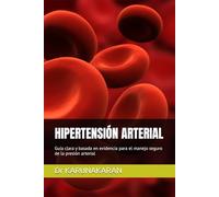 HIPERTENSIÓN ARTERIAL: Guía clara y basada en evidencia para el manejo seguro de la presión arterial (Salud Hecha Simple)