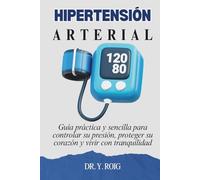 Hipertensión Arterial: Guía práctica y sencilla para controlar su presión, proteger su corazón y vivir con tranquilidad
