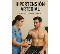 HIPERTENSION ARTERIAL: Tratado Científico sobre Hipertensión Arterial (HTA) Autoría médica interdisciplinaria: Cardiología - Nefrología - Farmacología - Nutrición Clínica