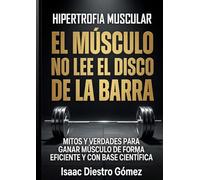 Hipertrofia muscular.El músculo no lee el disco en la barra: Mitos y verdades de la hipertrofia muscular