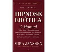 Hipnose Erótica: O manual: prática, ética e âncoras para casais - dezoito roteiros de transe, induções e aftercare