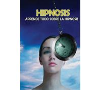 Hipnosis: Aprende todo sobre la Hipnosis
