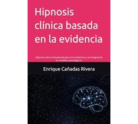 Hipnosis clínica basada en al evidencia: Hipnosis clínica basada basada en la evidencia y su integración en modelos psicológicos.