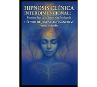 Hipnosis Clínica Regresiva e interdimensional: Puentes hacia la Sanación Profunda: Hipnosis clinica interdimensional: puentes hacia la sanacion profunda (la presencia de los humanos luz)