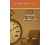 Hipnosis en las Psicoterapias: Libro guía de Alexander Gómez Pérez: 17 (Una mirada desde la Psiquiatria Forense)