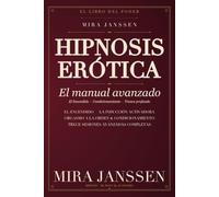 Hipnosis erótica: El manual avanzado: Condicionamiento, disparadores y orgasmo a la orden - técnicas y guiones avanzados para amantes