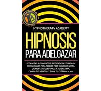 Hipnosis Para Adelgazar: Poderosas Autohipnosis, Meditaciones Guiadas Y Afirmaciones Para Perder Peso Y Quemar Grasa. ¡Aumenta Tu Confianza Y ... Y Alma! (3) (Hipnosis Y Meditación Guiada)