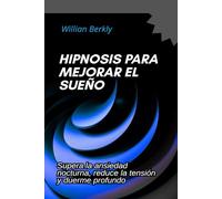 Hipnosis para mejorar el sueño: Supera la ansiedad nocturna, reduce la tensión y duerme profundo