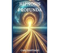 Hipnosis Profunda: Guía Completa para la Transformación Mental