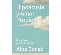 Hipoacusia y Amor Propio.: Una guía para abrazar tu silencio.