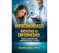 Hipocondriasis y ansiedad de enfermedad: manual avanzado para especialistas de la salud