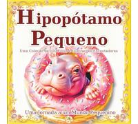 Hipopótamo Pequeno: Um mundo de pequenos hipopótamos que cabem na palma da mão: Deixe-se encantar pelo seu espírito único e cativante neste livro de ... presente. (Uma Jornada a um Mundo Pequenino)
