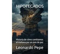HIPOTECADOS: Historia de cómo cambiamos el mañana por un mes de paz