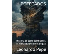 HIPOTECADOS: Historia de cómo cambiamos el mañana por un mes de paz