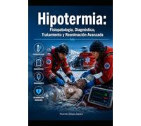Hipotermia Fisiopatología, Diagnóstico, Tratamiento y Reanimación Avanzada