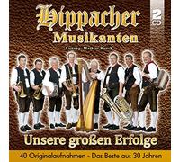 Hippacher Musikanten - Unsere großen Erfolge; Das Beste aus 30 Jahren; 40 Originalaufnahmen; Böhmische Liebe; Böhmischer Traum; Patrioten Marsch; Freunde fürs Leben; Hochfeiler Marsch; Dort tief im Böhmerwald; Schützenmarsch; Zwei Mutterherzen; Du bist mein Heimatland;