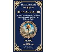 Hippias Major: What Is Beauty? - Plato's Dialogue on Aesthetics and the Search for Universal Truth (Deluxe Hardbound Edition): 372 (Library of Alexandria)