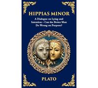 Hippias Minor: A Dialogue on Lying and Intention - Can the Better Man Do Wrong on Purpose?: 373 (Library of Alexandria)