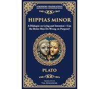 Hippias Minor: A Dialogue on Lying and Intention - Can the Better Man Do Wrong on Purpose?: 373 (Library of Alexandria)