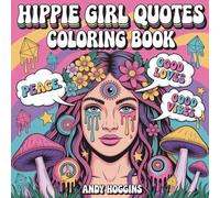 Hippie Girl Quotes Coloring Book: Psychedelic Inspirational Quotes and Trippy Designs for Adults Stress Relief and Relaxation (Rolling in The High Coloring Series)