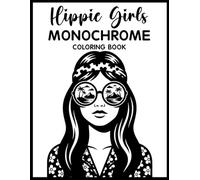Hippie Girls Monochrome Coloring Book: Relaxing Grayscale Coloring Pages with Boho Girls, Floral Aesthetic Scenes, Free-Spirited Fashion, and Mindful Stress Relief for Teens & Adults