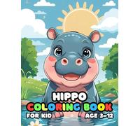 Hippo Coloring Book For Kid Age 3-12: 52 Fun and Adorable Hippo Illustrations for boys and girls