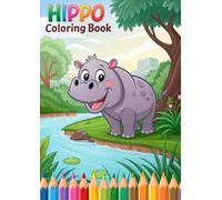 Hippo Coloring Book for Kids: 50 Fun and Cute Hippo Illustrations: Educational and Creative Coloring Activity for Ages 3-12 - 50 Unique Pages