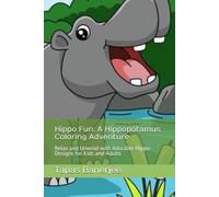 Hippo Fun: A Hippopotamus Coloring Adventure: Relax and Unwind with Adorable Hippo Designs for Kids and Adults
