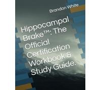 Hippocampal Brake™: The Official Certification Workbook & Study Guide.