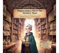 Hippocampus Hal & The Memory Maze: Cómo tu cerebro crea y guarda los recuerdos: 7 (Think Like a Brain!: The Brainy Bunch)
