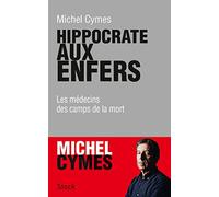 Hippocrate aux enfers: Les médecins des camps de la mort