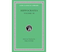 Hippocrates, Volume III: Wounds in the Head. In the Surgery. Fractures. Joints. Instruments of Reduction (Loeb Classical Library)
