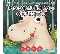 Hippopotamus Relaxing Coloring Book - for Kids, Teens, Adults and Seniors with Easy and Simple Designs for Stress Free Relaxation (Wild Mammals ... Easy and Simple Designs for Stress Free Re)