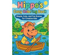 Hippo's Cozy Coloring Book: Simple, Cute, and Fun Scenes for Creative Kids