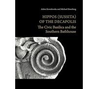 Hippos (Sussita) of the Decapolis: The Civic Basilica and the Southern Bathhouse
